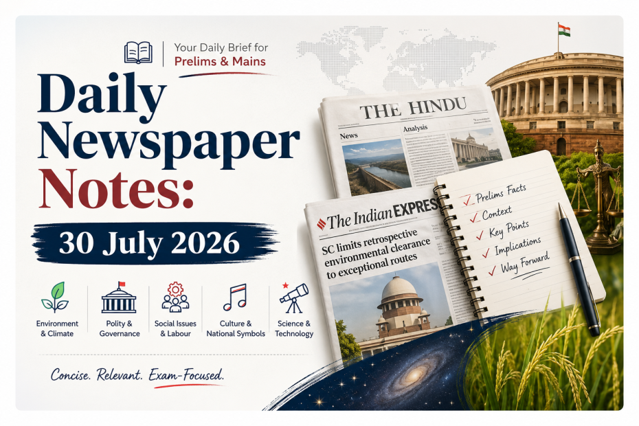 Daily Newspaper Notes for UPSC CSE – 30 July 2026 covering Environment, Polity, Social Issues, Science & Technology, and Current Affairs.