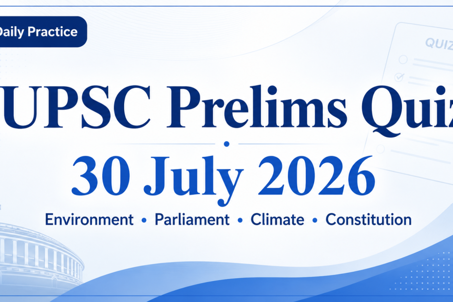 UPSC Prelims Quiz July 30 2026 feature graphic covering Environmental Governance, Agriculture Heat Risk, Neem-Coated Urea, and Constitutional Fundamental Duties under Article 51A.